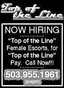Top of the Line - HOW HIRING - top of tyhe line female escorts, for top of the line pay. Call Now!!! - 503.955.1961 pager