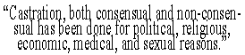 'Castration, both consensual and non-consensual, has been done for political, religious, economic, medical and sexual reasons.'